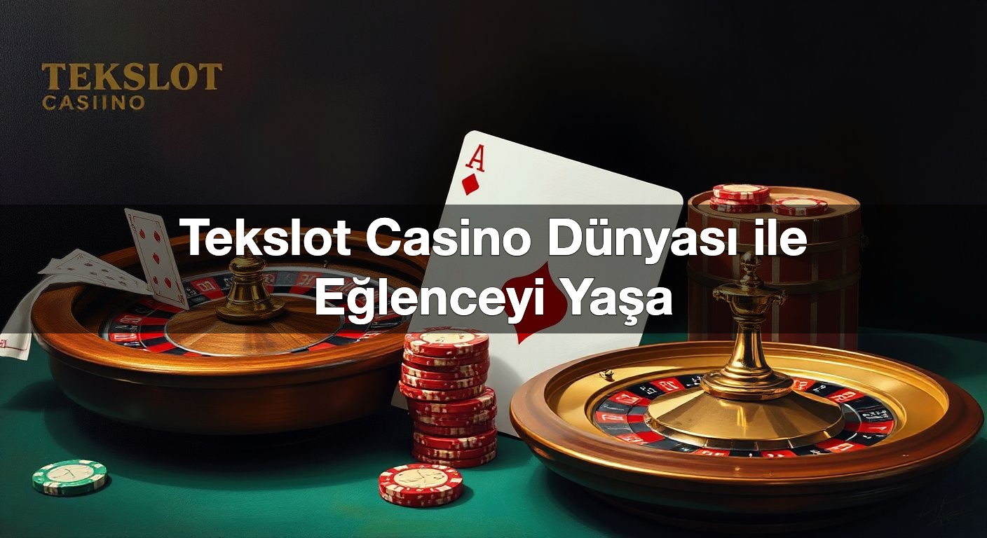 Tekslot Casino Dünyası ile Eğlenceyi Yaşa