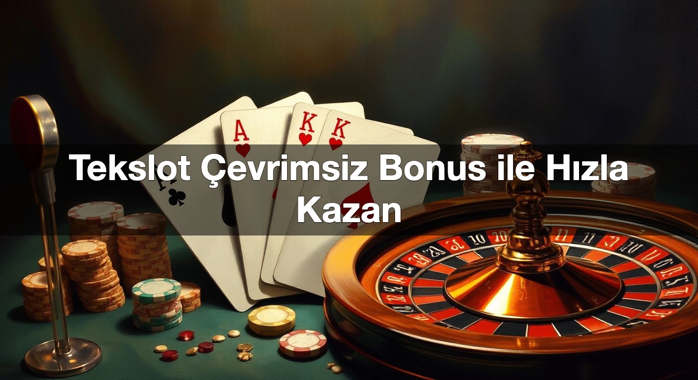 Tekslot Çevrimsiz Bonus ile Hızla Kazan