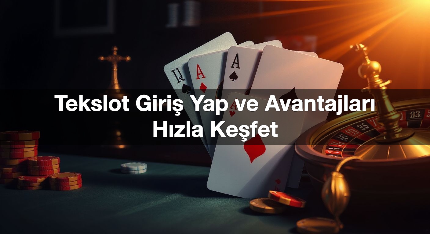 Tekslot Giriş Yap ve Avantajları Hızla Keşfet