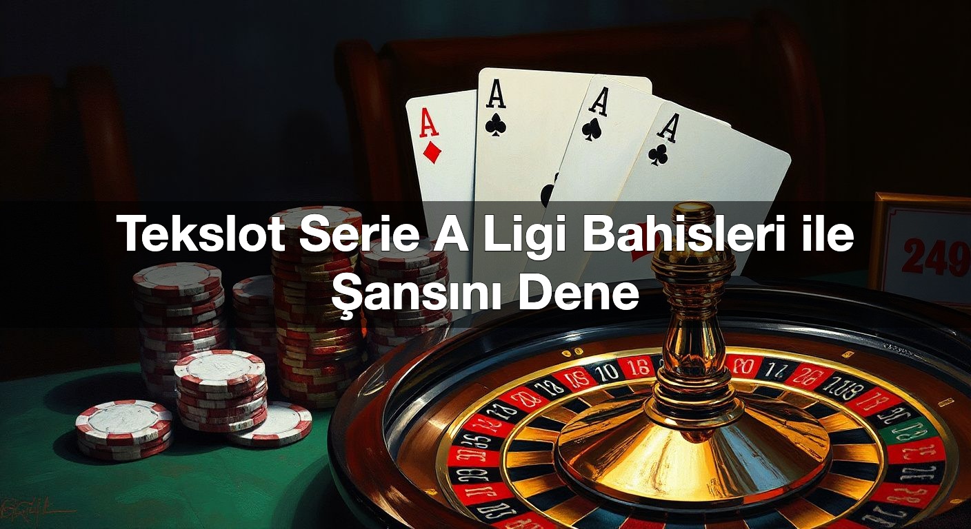 Tekslot Serie A Ligi Bahisleri ile Şansını Dene